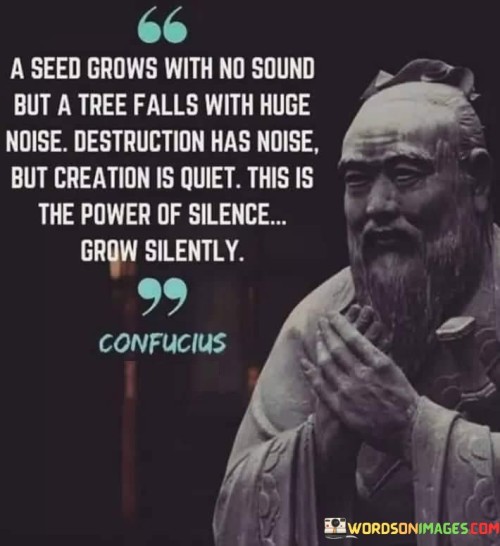 A-Seed-Grows-With-No-Sound-But-A-Tree-Falls-Quotes.jpeg