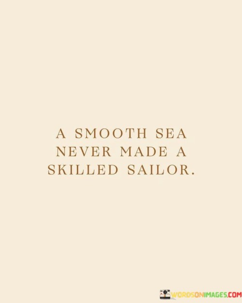 A-Smooth-Sea-Never-Made-A-Skilled-Sailor-Quotes.jpeg