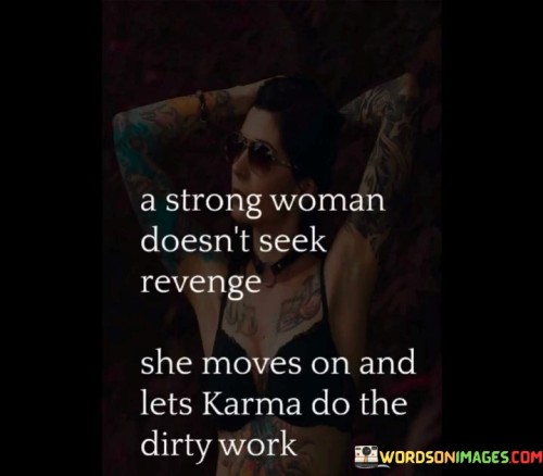 A-Strong-Woman-Doesnt-Seek-Revenge-Quotes