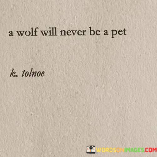 A-Wolf-Will-Never-Be-A-Pet-Quotes.jpeg