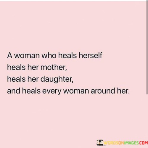 A Woman Who Heals Herself Heals Her Mother Quotes