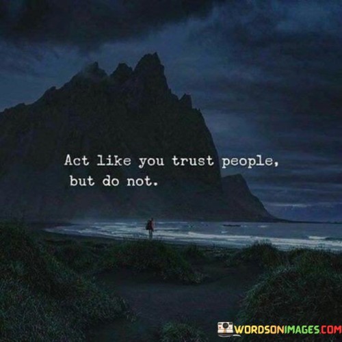Act-Like-You-Trust-People-But-Do-Not-Quotes.jpeg