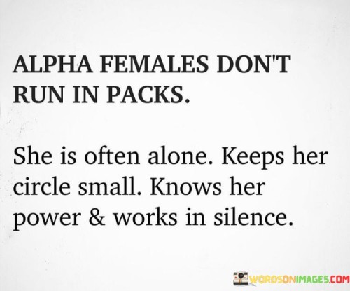 Alpha Females Don't Run In Packs She Is Often Alone Quotes