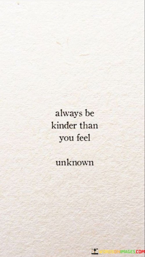 Always Be Kinder Than You Feel Quotes