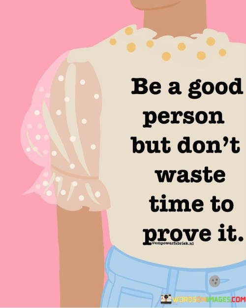 Be A Good Person But Don't Waste Quotes