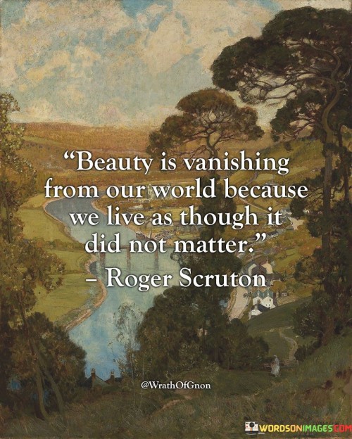 Beauty Is Vanishing From Our World Because Quotes