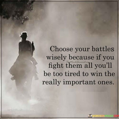 Choose Your Battles Wisely Because If You Quotes