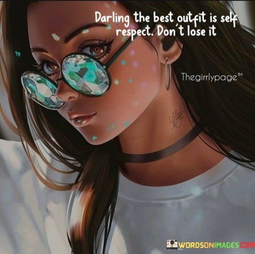 Darling The Best Outfit Is Self Respect Don't Quotes