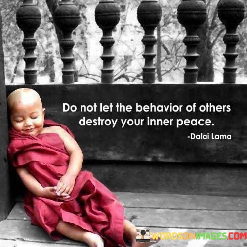 Do-Not-Let-The-Behavior-Of-Others-Destory-Your-Inner-Peace-Quotes.jpeg