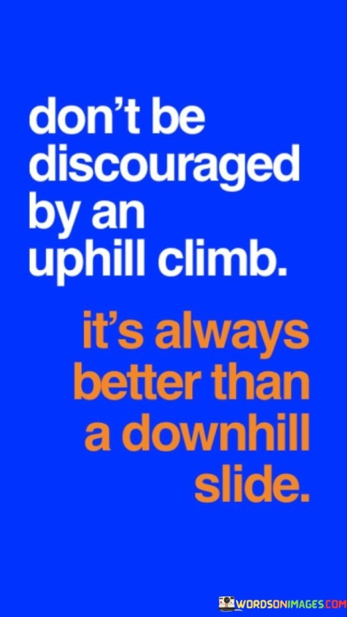 Dont-Be-Discouraged-By-An-Uphill-Climb-Quotes.jpeg