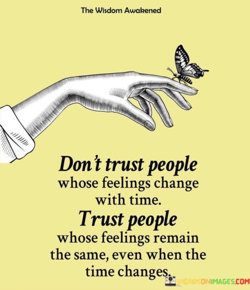 Don't Trust People Whose Feeling Change Quotes