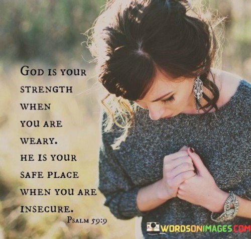 God Is Your Strenght When You Are Weary Quotes