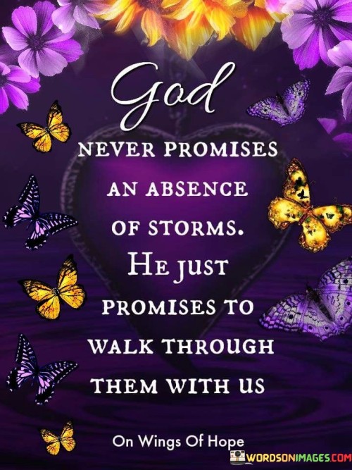 God Never Promises An Absence Of Storms He Just Quotes