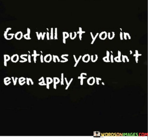 God Will Put You In Positions You Didn't Quotes