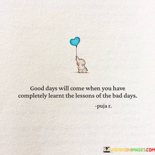 Good Days Will Come When You Have Quotes