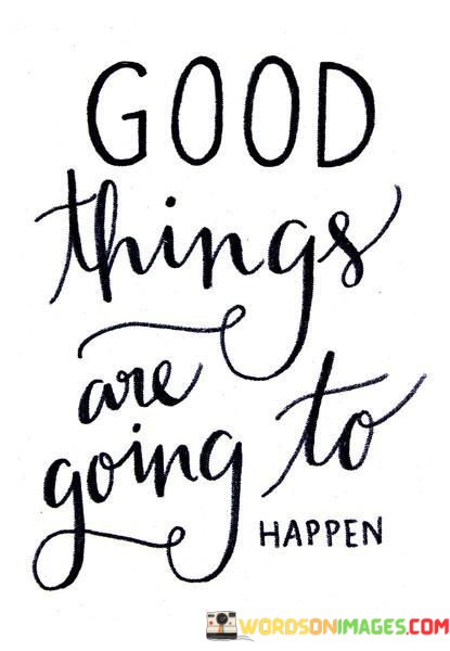 Good-Things-Are-Going-To-Happen-Quotes.jpeg