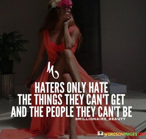 Haters Only Hate The Things They Can't Get Quotes