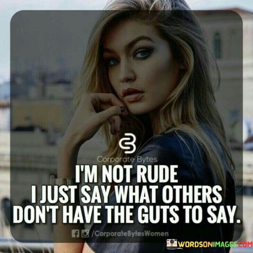 I'm Not Rude I Just Say What Others Don't Quotes