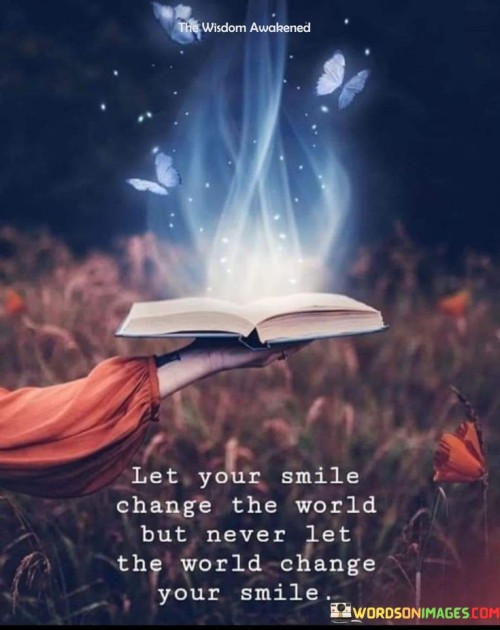 Let Your Smile Change The World Quotes