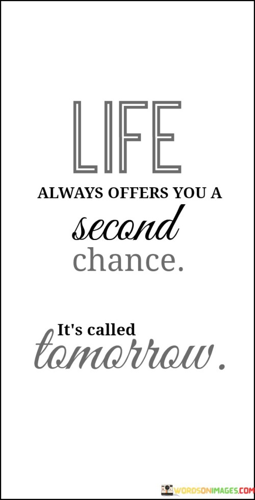 Life Always Offers You A Second Chance It's Called Tomorrow Quotes