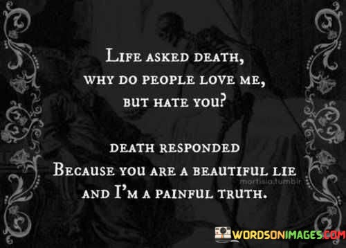 Life-Asked-Death-Why-Do-People-Love-Me-But-Hate-You-Quotes.jpeg