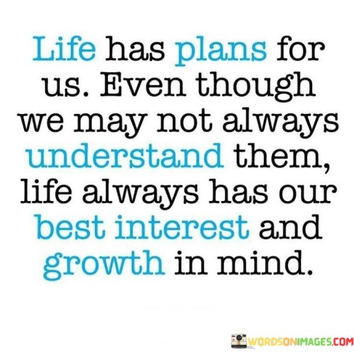 Life Has Plans For Us Even Though We Quotes