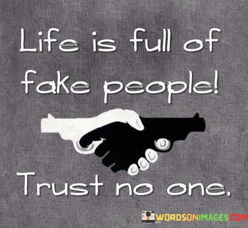 Life-Is-Full-Of-Fake-People-Trust-No-One-Quotes.jpeg