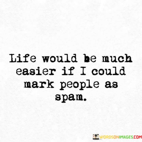 Life-Would-Be-Much-Easier-If-I-Could-Mark-People-As-Apam-Quotes.jpeg