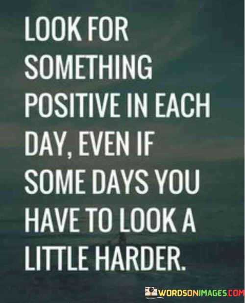 Look For Something Positive In Each Day Quotes