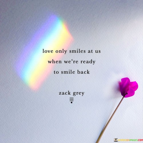 Love Only Smiles At Us When We're Ready To Smile Back Quotes