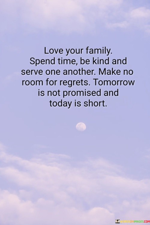 Love-You-Family-Spend-Time-Be-Kind-And-Serve-Quotes.jpeg