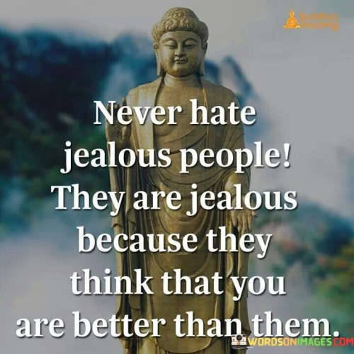 Never-Hate-Jealous-People-They-Are-Jealous-Quotes.jpeg