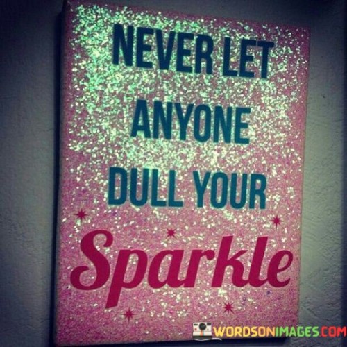 Never-Let-Anyone-Dull-Your-Sparkle-Quotes.jpeg