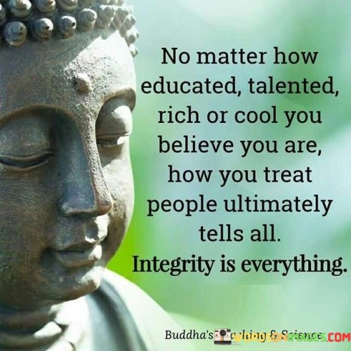 No Matter How Educated Talented Rich Or Cool Quotes