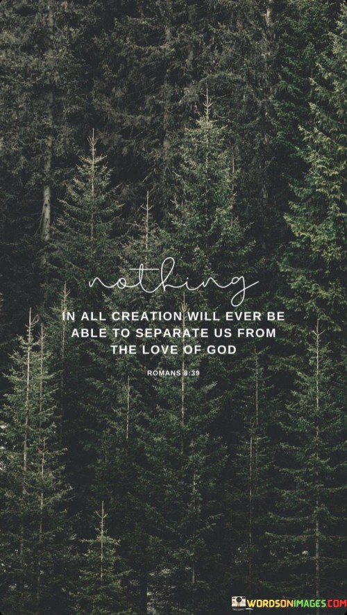 Nothing In All Creation Will Ever Be Able To Separate From The Love Of God Quotes