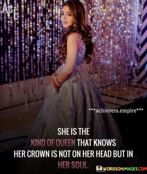 She Is The Kind Of Queen That Knows Quotes