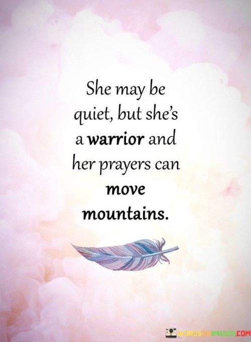 She May Be Quiet But She's A Warrior And Her Prayers Quotes