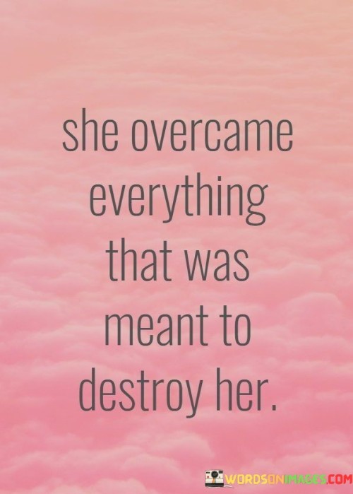 She-Overcame-Everything-That-Was-Meant-To-Destroy-Her-Quotes