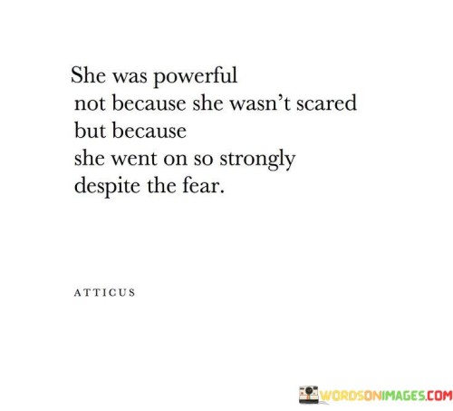 She Was Powerful Not Because She Wasn't Scared Quotes