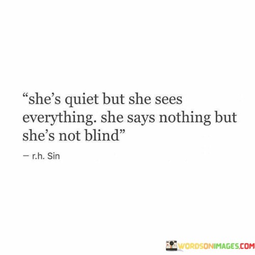 She's Quiet But She Sees Everything She Says Quotes