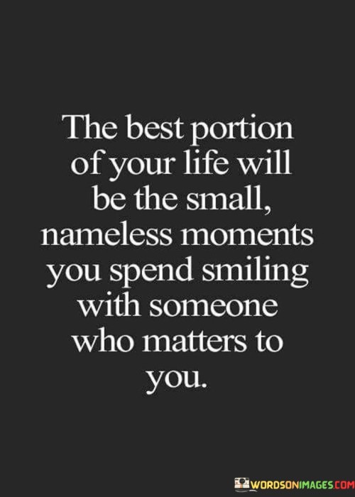 The Best Portion Of Your Life Will Be The Small Quotes