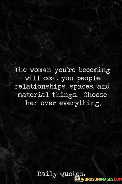 The Woman You're Becoming Will Cost You People Quotes