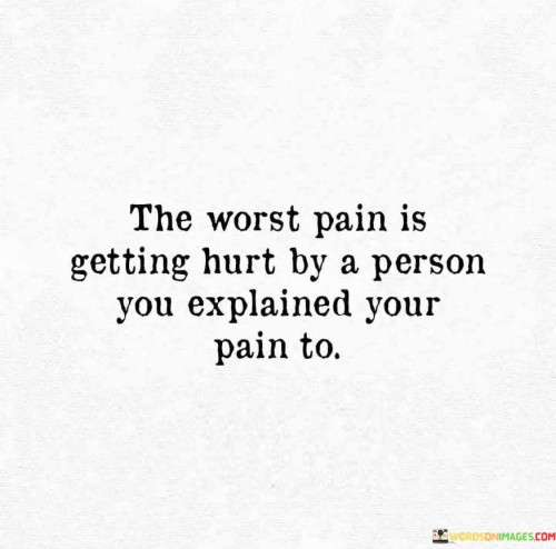 The Worst Pain Is Getting Hurt By A Person Quotes