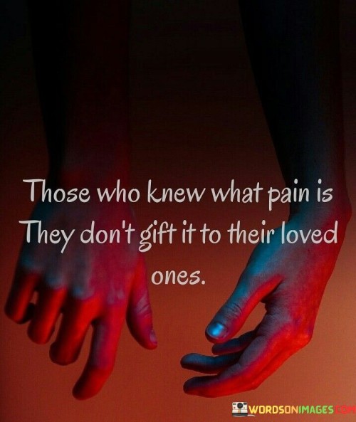 Those Who Knew What Pain Is They Quotes