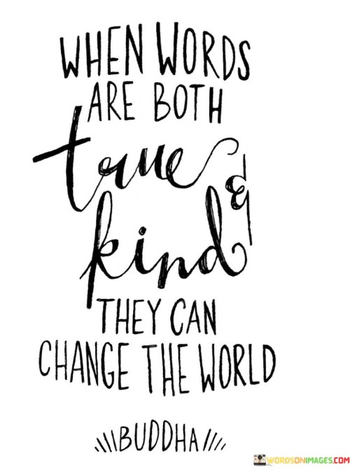 When Words Are Both True & Kind They Can Change The World Quotes