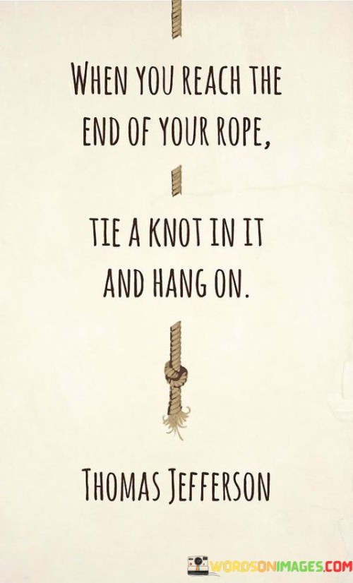 When You Reach The End Of Your Rope Quotes