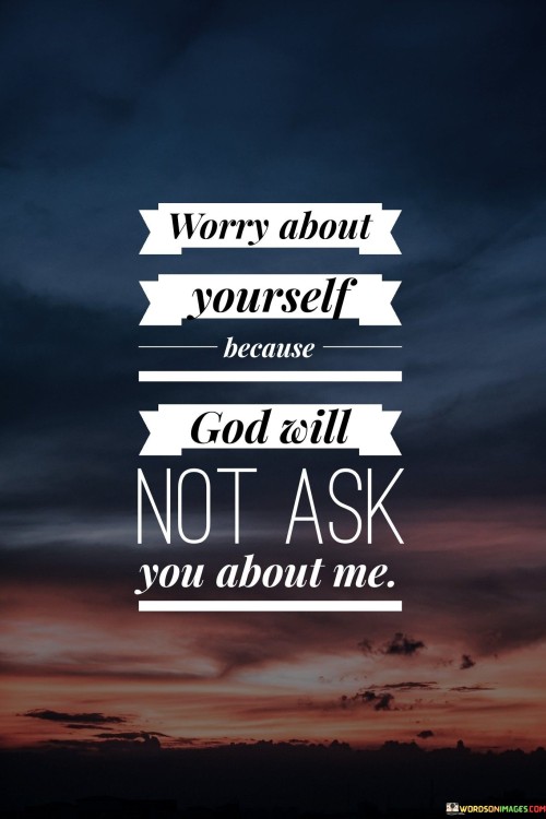 Worry About Yourself Because God Will Quotes