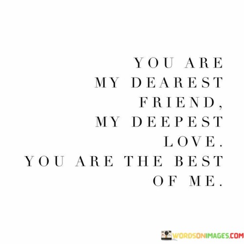 You-Are-My-Dearest-Friend-My-Deepest-Love-Quotes.jpeg