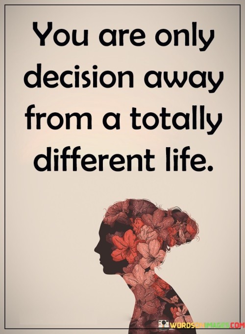 You-Are-Only-Decision-Away-From-Quotes.jpeg