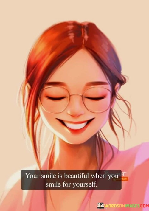 Your-Smile-Is-Beautiful-When-You-Smile-For-Yourself-Quotes.jpeg